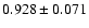 $ 0.928 \pm 0.071 $