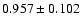 $ 0.957 \pm 0.102 $