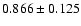 $ 0.866 \pm 0.125 $