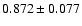 $ 0.872 \pm 0.077 $