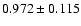 $ 0.972 \pm 0.115 $