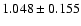 $ 1.048 \pm 0.155 $