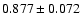 $ 0.877 \pm 0.072 $