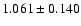 $ 1.061 \pm 0.140 $