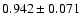 $ 0.942 \pm 0.071 $