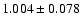 $ 1.004 \pm 0.078 $