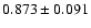 $ 0.873 \pm 0.091 $