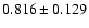 $ 0.816 \pm 0.129 $