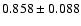 $ 0.858 \pm 0.088 $