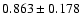 $ 0.863 \pm 0.178 $