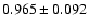 $ 0.965 \pm 0.092 $