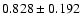 $ 0.828 \pm 0.192 $