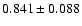 $ 0.841 \pm 0.088 $