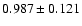 $ 0.987 \pm 0.121 $