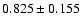 $ 0.825 \pm 0.155 $