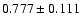 $ 0.777 \pm 0.111 $