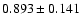 $ 0.893 \pm 0.141 $