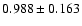 $ 0.988 \pm 0.163 $