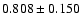 $ 0.808 \pm 0.150 $