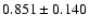 $ 0.851 \pm 0.140 $