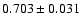 $ 0.703 \pm 0.031 $
