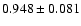 $ 0.948 \pm 0.081 $