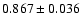 $ 0.867 \pm 0.036 $