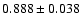 $ 0.888 \pm 0.038 $