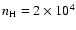$n_{\rm H}=2\times 10^4$