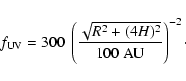 \begin{displaymath}f_{\rm UV}=300\ \left(\frac{\sqrt{R^2+(4 H)^2}}{100~\rm AU}\right)^{-2} \cdot
\end{displaymath}