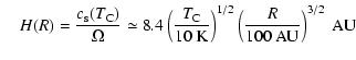 $\displaystyle ~~~~H(R)= \frac{c_{\rm s}(T_{\rm C})}{\Omega} \simeq 8.4
\left(\f...
...\rm C}}{10~\rm K}\right)^{1/2}\left(\frac{R}{100~\rm AU}\right)^{3/2}~
{\rm AU}$