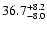 $\rm 36.7^{+8.2}_{-8.0}$