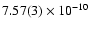 $7.57(3)\times 10^{-10}$