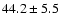 $44.2\pm5.5$