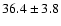 $36.4\pm3.8$