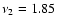 $\nu_2=1.85$
