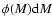$\phi(M){\rm d} M$