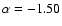 $\alpha =-1.50$