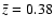 $\bar{z}=0.38$