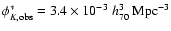 $\phi^{\ast}_{K,{\rm obs}}=3.4\times10^{-3}~h_{70}^{3}~{\rm Mpc}^{-3}$