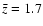 $\bar{z}=1.7$