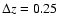 $\Delta z=0.25$