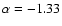 $\alpha=-1.33$