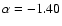 $\alpha=-1.40$