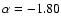 $\alpha=-1.80$