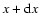 $x+{\rm d}x$