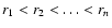 $r_1 < r_2 < \ldots < r_n$
