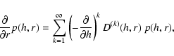 \begin{displaymath}\frac{\partial}{\partial r} p(h,r) = \sum_{k=1}^\infty \left( -\frac{\partial}{\partial h} \right)^k D^{(k)}(h,r)
~ p(h,r),
\end{displaymath}