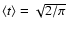 $\langle t \rangle = \sqrt{2/\pi}$