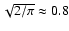 $\sqrt{2/\pi} \approx 0.8$